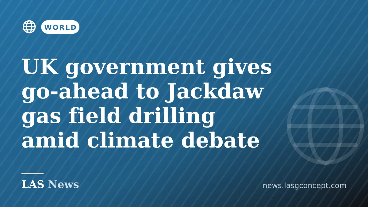 UK government gives go‑ahead to Jackdaw gas field drilling amid climate debate