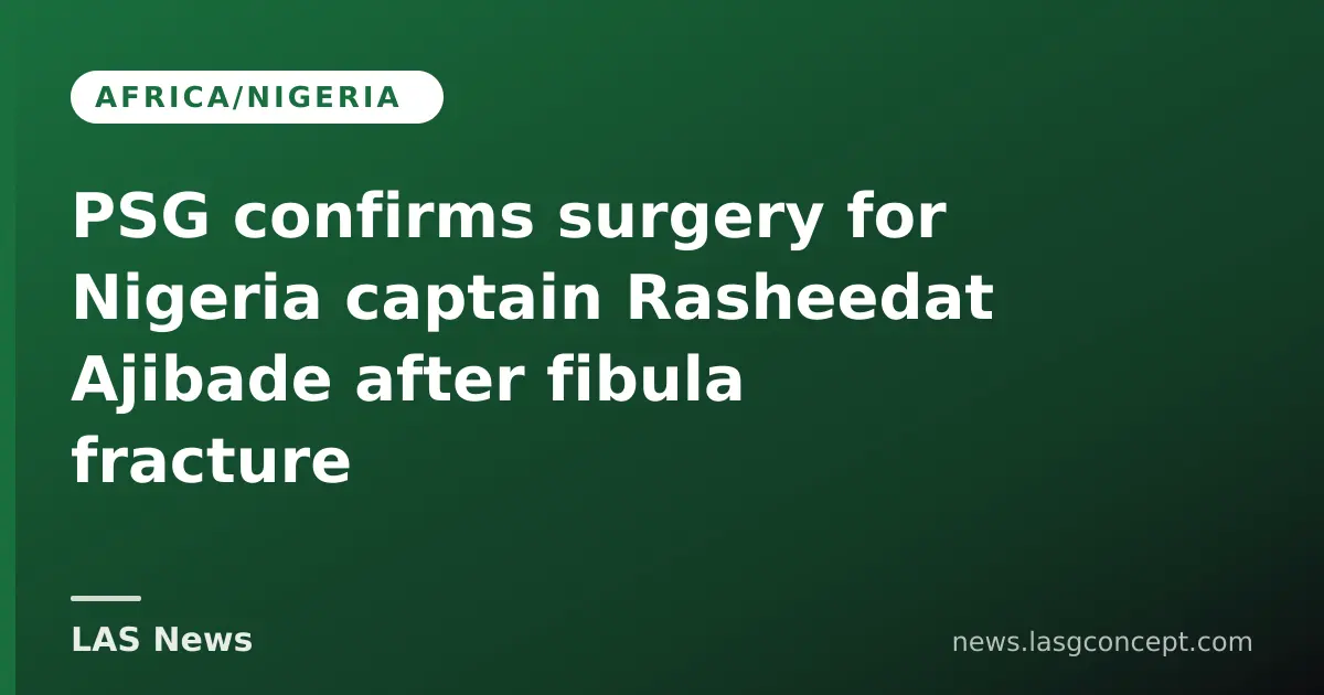PSG confirms surgery for Nigeria captain Rasheedat Ajibade after fibula fracture