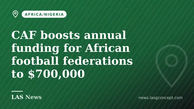 CAF boosts annual funding for African football federations to $700,000