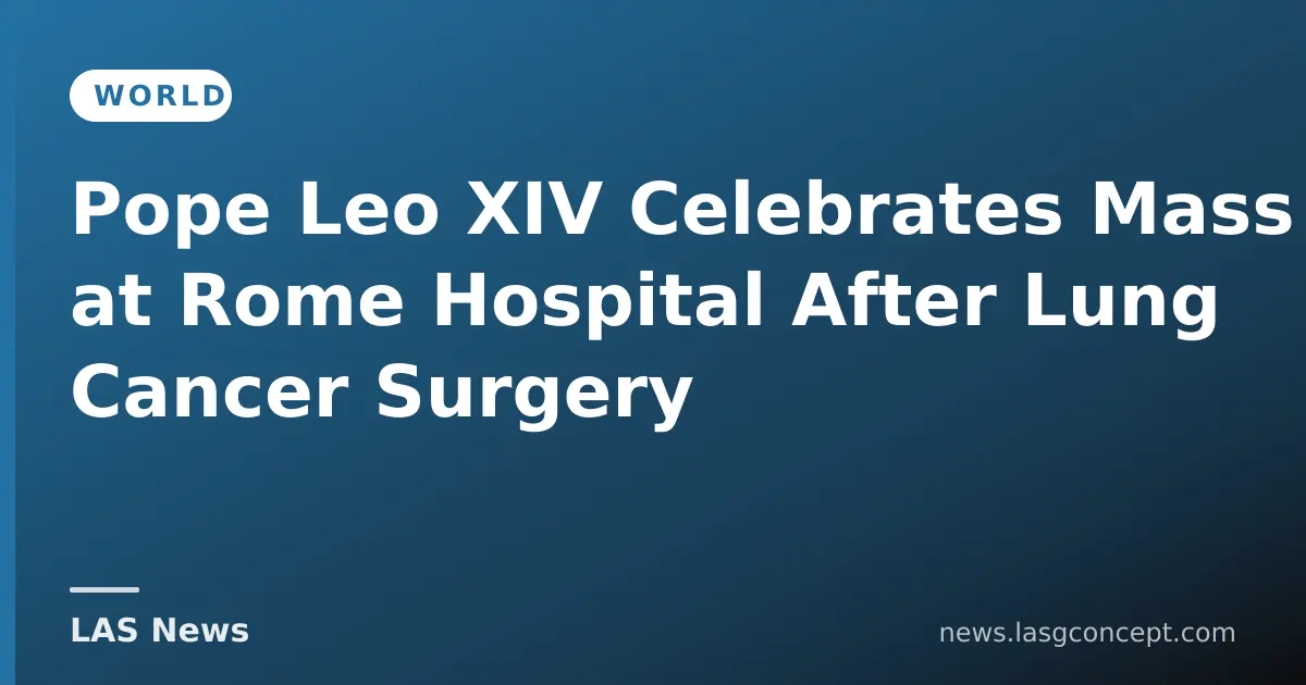 Pope Leo XIV celebrates Mass at Rome hospital while doctors note steady recovery