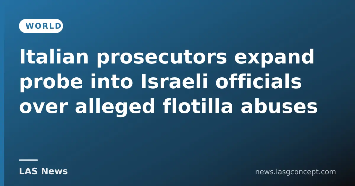 Italian prosecutors expand probe into Israeli officials over alleged flotilla abuses