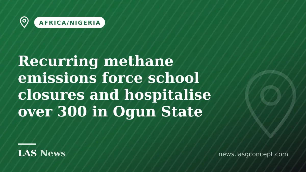 Recurring methane emissions force school closures and hospitalise over 300 in Ogun State