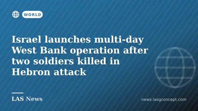 Israel launches multi-day West Bank operation after two soldiers killed in Hebron attack