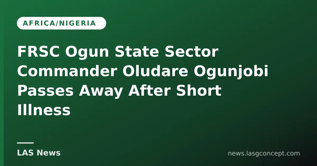 FRSC Ogun State Sector Commander Oludare Ogunjobi Passes Away After Short Illness