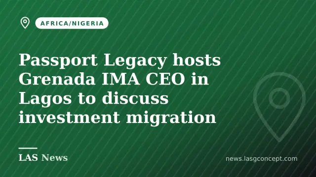 Passport Legacy hosts Grenada IMA CEO in Lagos to discuss investment migration