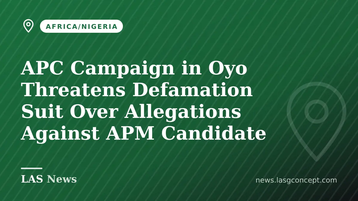 APC Campaign in Oyo Threatens Defamation Suit Over Allegations Against APM Candidate