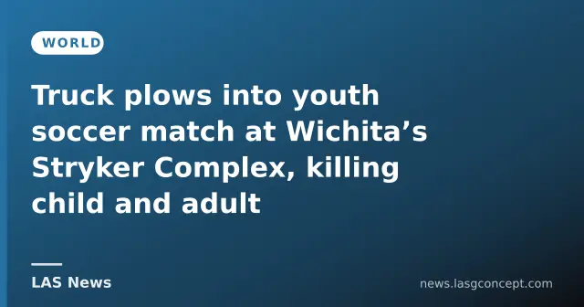 Truck plows into youth soccer match at Wichita’s Stryker Complex, killing child and adult