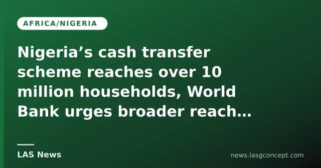 Nigeria’s cash transfer scheme reaches over 10 million households, World Bank urges broader reach and sustainability