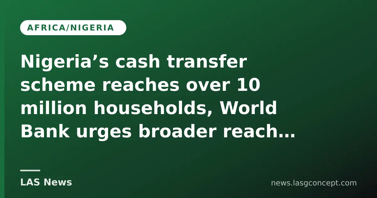 Nigeria’s cash transfer scheme reaches over 10 million households, World Bank urges broader reach and sustainability