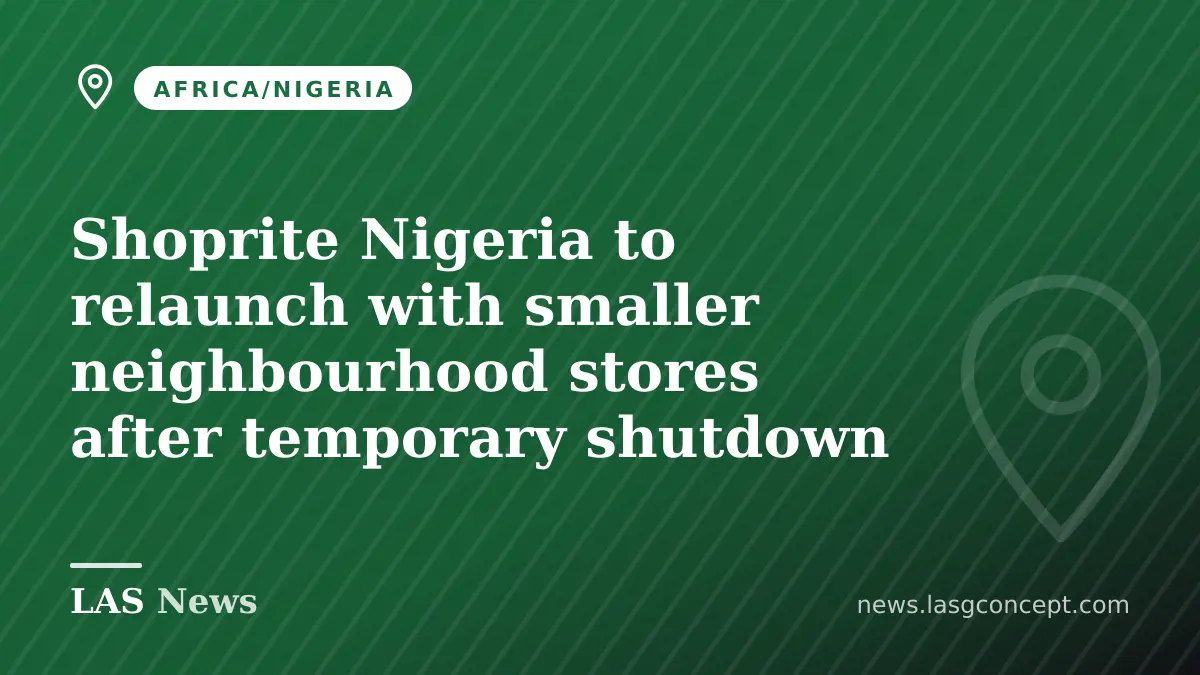 Shoprite Nigeria to relaunch with smaller neighbourhood stores after temporary shutdown