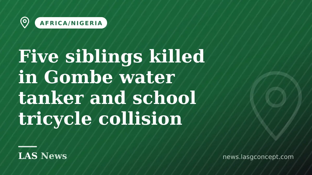 Five siblings killed in Gombe water tanker and school tricycle collision