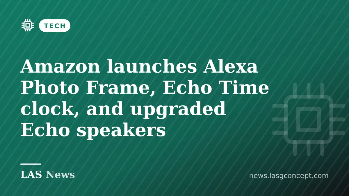 Amazon launches Alexa Photo Frame, Echo Time clock, and upgraded Echo speakers