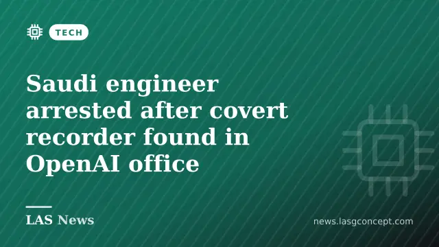 Saudi engineer arrested after covert recorder found in OpenAI office