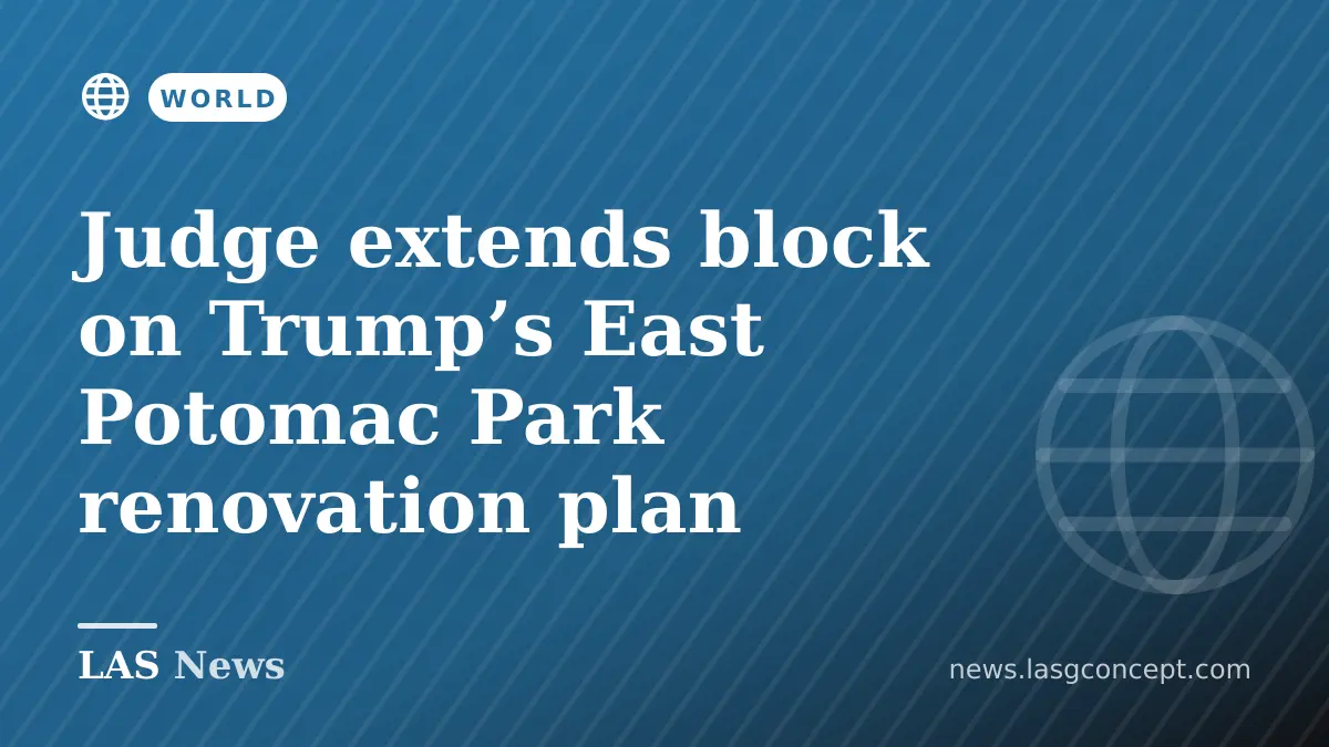 Judge extends block on Trump’s East Potomac Park renovation plan