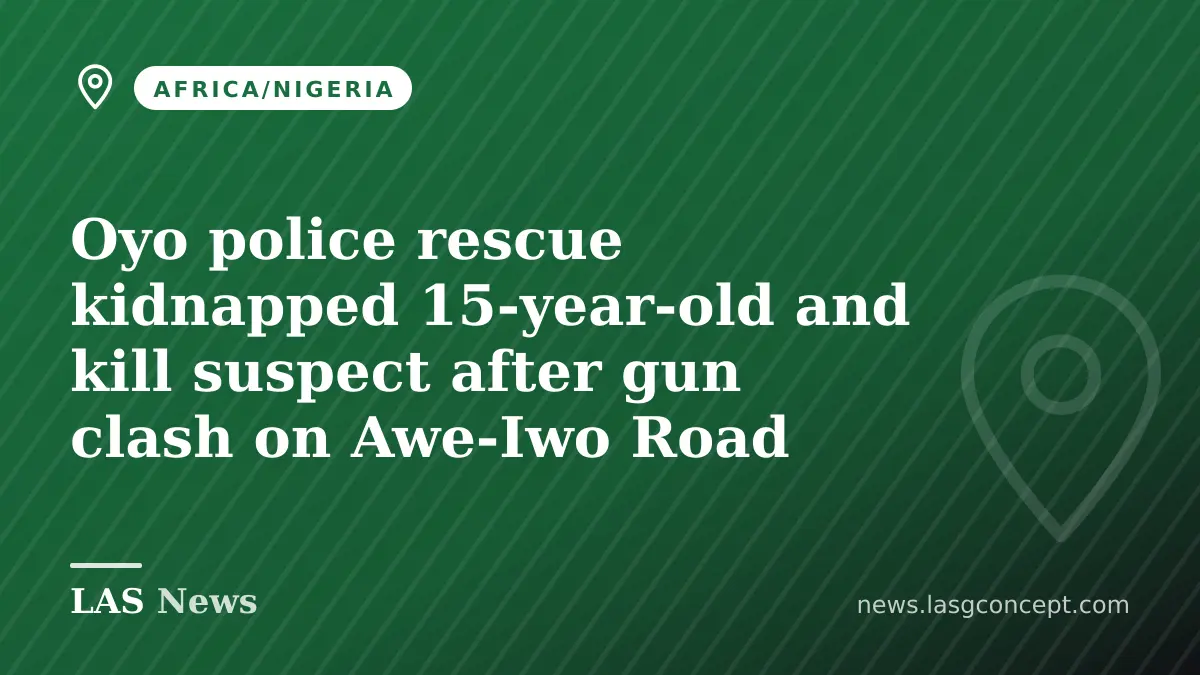 Oyo police rescue kidnapped 15‑year‑old and kill suspect after gun clash on Awe‑Iwo Road