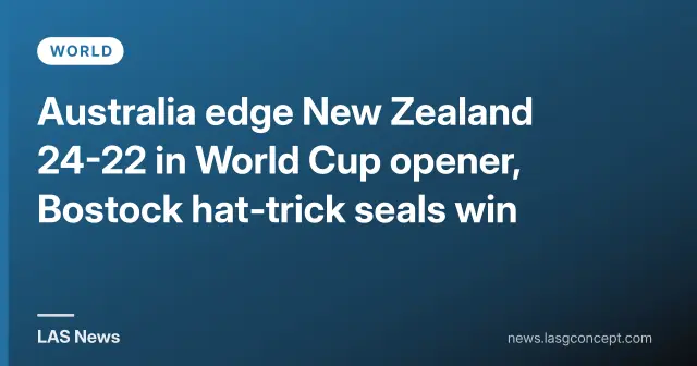 Australia edge New Zealand 24-22 in World Cup opener, Bostock hat‑trick seals win
