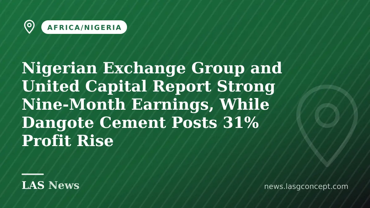 Nigerian Exchange Group and United Capital Report Strong Nine‑Month Earnings, While Dangote Cement Posts 31% Profit Rise
