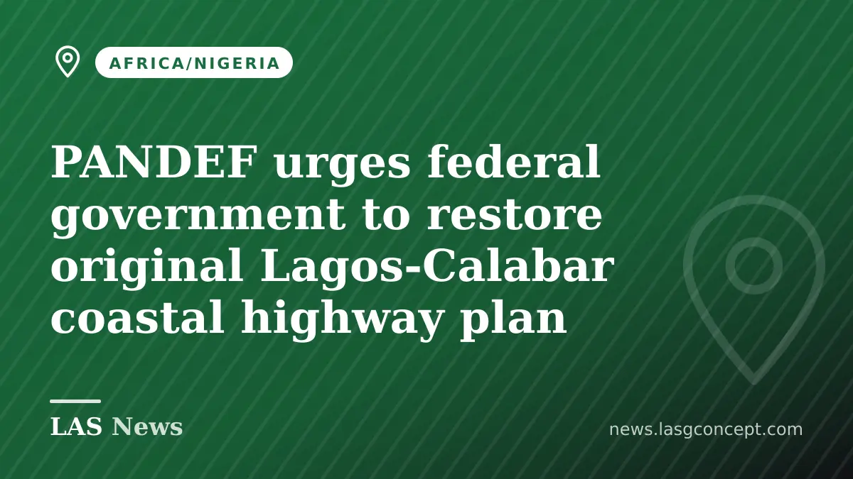 PANDEF urges federal government to restore original Lagos‑Calabar coastal highway plan