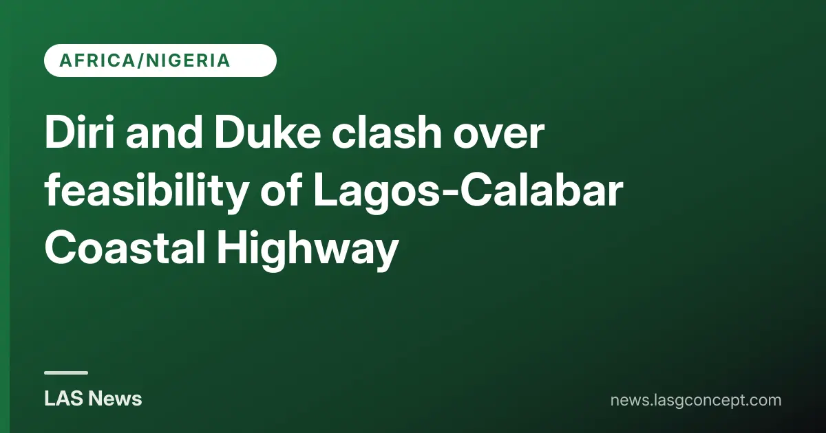 Diri and Duke clash over feasibility of Lagos‑Calabar Coastal Highway