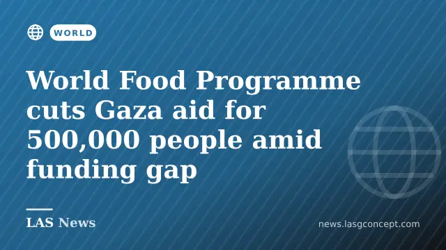 World Food Programme cuts Gaza aid for 500,000 people amid funding gap