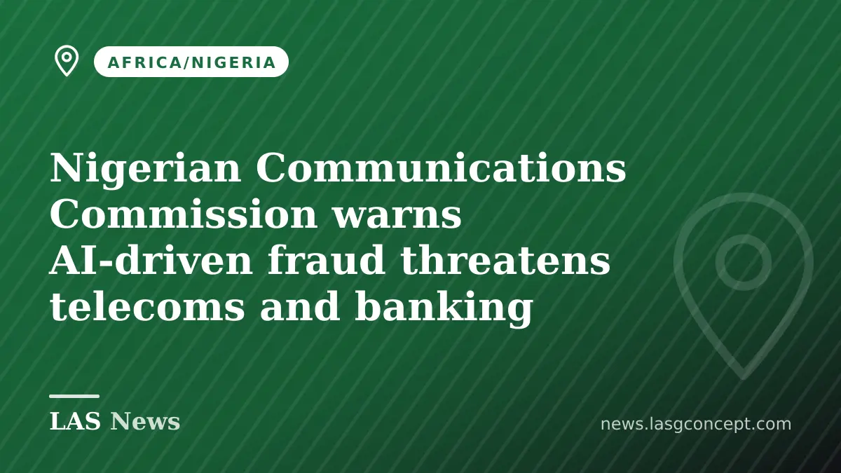 Nigerian Communications Commission warns AI‑driven fraud threatens telecoms and banking