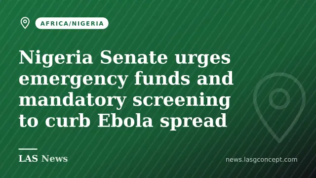 Nigeria Senate urges emergency funds and mandatory screening to curb Ebola spread