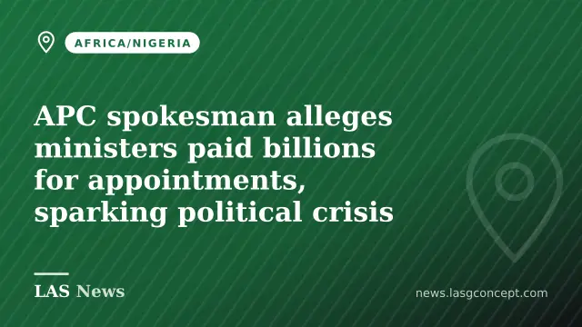 APC spokesman alleges ministers paid billions for appointments, sparking political crisis