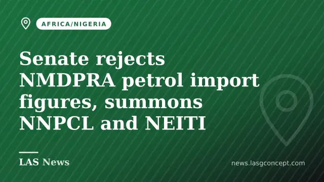 Senate rejects NMDPRA petrol import figures, summons NNPCL and NEITI
