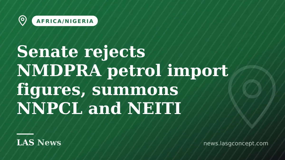 Senate rejects NMDPRA petrol import figures, summons NNPCL and NEITI