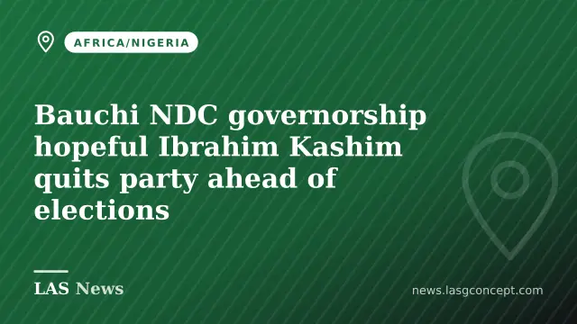 Bauchi NDC governorship hopeful Ibrahim Kashim quits party ahead of elections