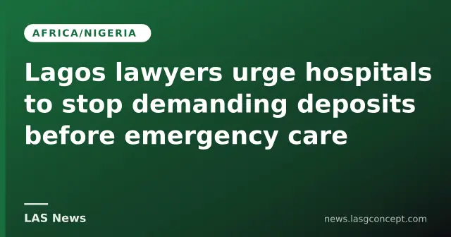 Lagos lawyers urge hospitals to stop demanding deposits before emergency care