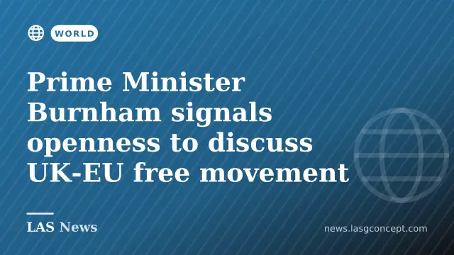 Prime Minister Burnham signals openness to discuss UK‑EU free movement