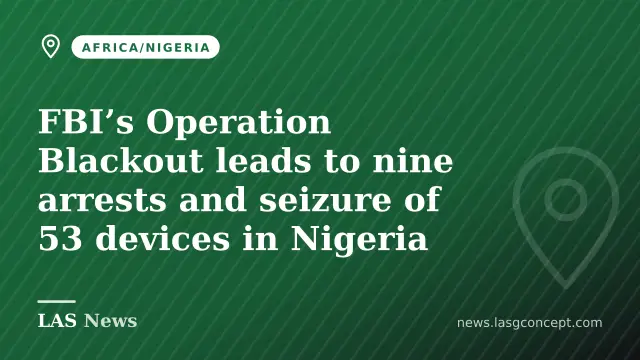 FBI’s Operation Blackout leads to nine arrests and seizure of 53 devices in Nigeria