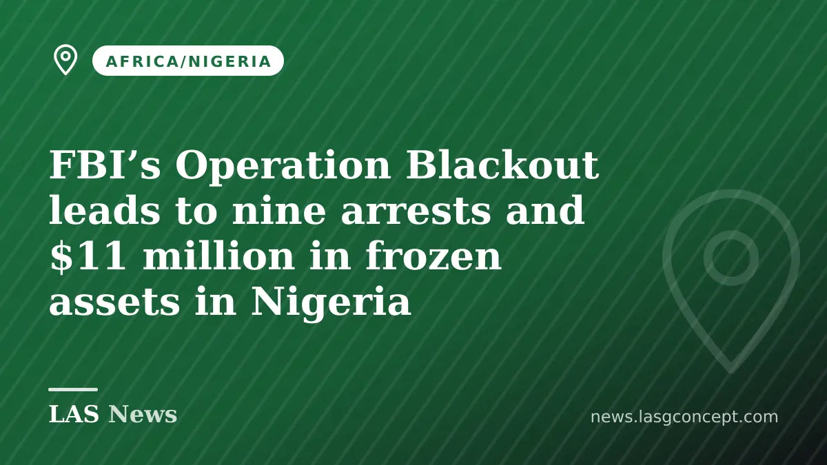 FBI’s Operation Blackout leads to nine arrests and $11 million in frozen assets in Nigeria