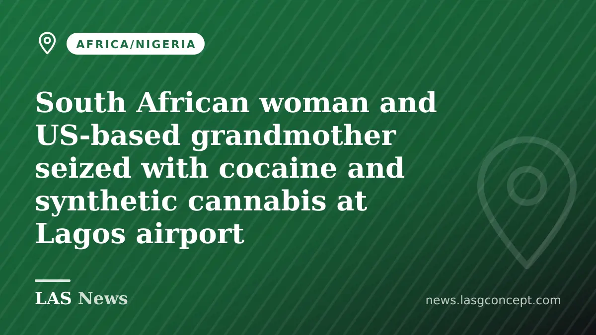 South African woman and US‑based grandmother seized with cocaine and synthetic cannabis at Lagos airport