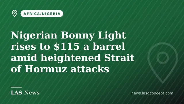 Nigerian Bonny Light rises to $115 a barrel amid heightened Strait of Hormuz attacks