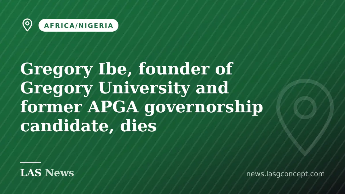 Gregory Ibe, founder of Gregory University and former APGA governorship candidate, dies