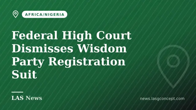 Federal High Court Dismisses Wisdom Party Registration Suit