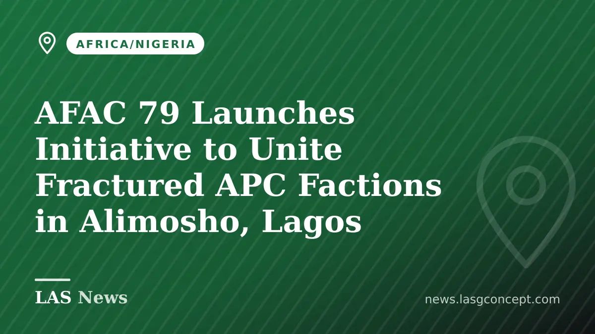 AFAC 79 Launches Initiative to Unite Fractured APC Factions in Alimosho, Lagos